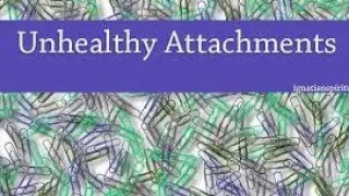 "Unhealthy Attachments"