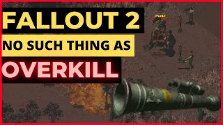 FALLOUT 2 - There is no such thing as OVERKILL!