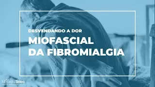 Desvendando a dor miofascial da fibromialgia.