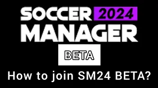 Soccer Manager 2024 BETA - how to join SM24 BETA?