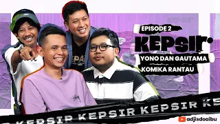 Eps 2 [KEPSIR] YONO BAKRIE DAN GAUTAMA KOMIKA RANTAU