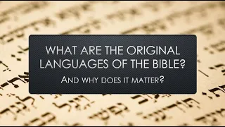 What were the ORIGINAL LANGUAGES of the BIBLE? And why does it matter? A basic introduction...