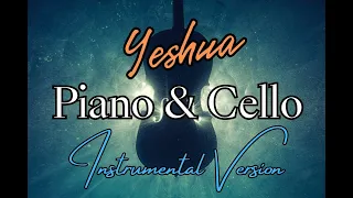 Yeshua (Instrumental Worship) Piano & Cello