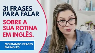 31 FRASES PARA FALAR SOBRE A SUA ROTINA EM INGLÊS