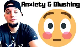 Anxiety & Blushing!