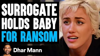 Surrogate HOLDS BABY For RANSOM, What Happens Is Shocking | Dhar Mann