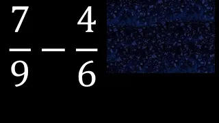 7/9 menos 4/6 , Resta de fracciones 7/9-4/6 heterogeneas , diferente denominador