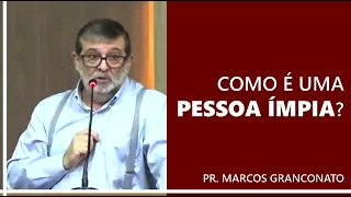 Como é uma pessoa ímpia? - Pr. Marcos Granconato