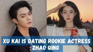 Xu Kai is reportedly dating rookie actress Zhao Qing from same company