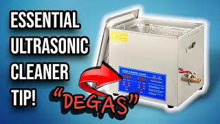 “DEGAS” YOUR ULTRASONIC CLEANER BEFORE USING IT - DON’T MISS THIS STEP!