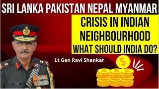 Indian Neighbourhood in Crisis. Lt Gen Ravi Shankar I Aadi