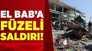 Suriye'nin kuzeyindeki El Bab'a füzeli saldırı: 14 ölü, 37 yaralı! | A Haber