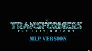 Transformers: The Last Knight Trailer - MLP VERSION
