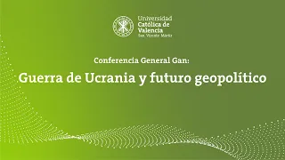 Guerra de Ucrania y futuro geopolítico. Conferencia Teniente General Gan