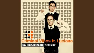 Say I'm Gonna Be Your Boy (Criminal Vibes Easy Dub)