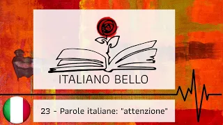 [Italiano Bello Podcast] 23 - Parole italiane: "attenzione"