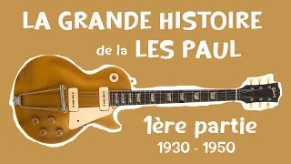 La grande histoire de la Les Paul - 1er épisode (1930 - 1950)