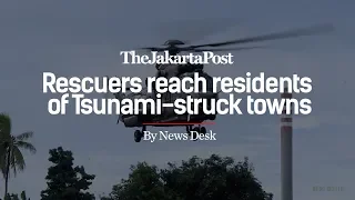 Rescuers reach residents of Tsunami struck towns