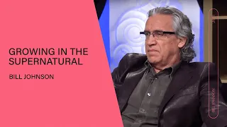 Growing in the Supernatural | Milestones in my own journey - Bill Johnson | Q&A