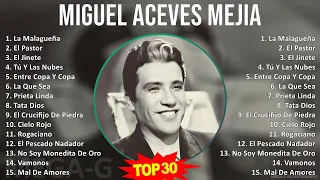 M i g u e l A c e v e s M e j i a MIX Best Songs, Grandes Exitos ~ 1940s Music ~ Top Ranchera, B...