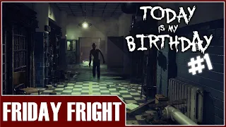 Friday Fright - Today is my Birthday EP1