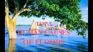 TOP 5 HUMAN CAUSES OF FLOODS