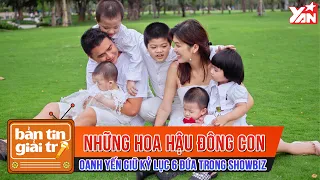 Những Hoa hậu Đông Con Nhất Showbiz Việt: Oanh Yến Giữ Kỷ Lục 6 Đứa | Bản Tin Giải Trí Showbiz Việt