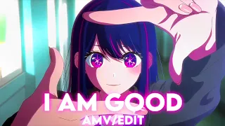 Oshi No Ko - I'm Good [Edit/AMV]