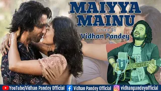 Maiyya Mainu | Cover Song | Vidhan Pandey | Jersey | Shahid Kapoor & Mrunal Thakur| Sachet-Parampara