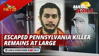 Escaped Pennsylvania killer remains at large | Mata ng Agila International