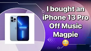 I PURCHASED AN IPHONE 13 PRO FROM MUSIC MAGPIE... WAS IT A BIG MISTAKE????