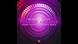 Burn In Noise - Truffle Shuffle (Freak Control & Mystic Remix)