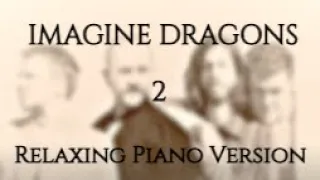 Imagine Dragons | Part 2 | Piano Relaxing Version ♪ |  20 Songs | 2 Hours of 📚 Music for Study/Sleep