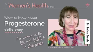 Progesterone Deficiency: What you need to know | Felice Gersh, MD