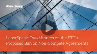 LaborSpeak: Two Minutes on the FTC’s Proposed Ban on Non-Compete Agreements