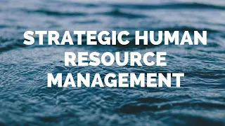 STRATEGIC HUMAN RESOURCE MANAGEMENT - PART I