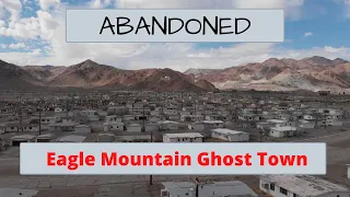 Abandoned: Eagle Mountain Ghost Town
