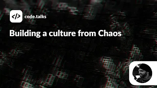 code.talks 2022 - Building a culture from Chaos