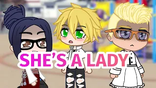 She's a Lady 🐞 i'm just a boy 👑 Adrien Meme 🦄 MLB AU 💢 Gacha Life & Gacha Club 🎶 Miraculous Ladybug