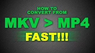How To Convert From MKV To MP4