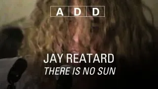 Jay Reatard - There Is No Sun - A-D-D