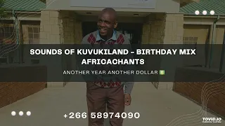 Sounds of kuvukiland - Birthday mix (Another Year another Dollar) Africanchants