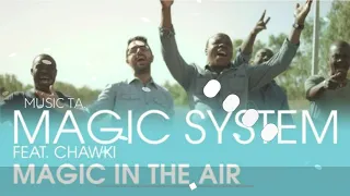 MAGIC SYSTEM - Magic In The Air Feat. Chawki [Clip Officiel] MUSIC TA.