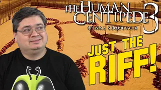 The Human Centipede 3 | Just the Riff