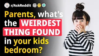 Parents, what is the WEIRDEST thing you have found in your KIDS bedroom?(Human Voice) r/AskReddit.