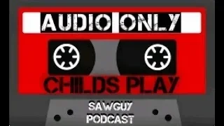 SaWGuY Podcast Ep #24 Child's Play (Audio Only)