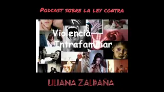 podcast sobre la Ley Contra la Violencia Familiar- Liliana Zaldaña