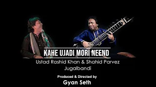 Kahe Ujadi Mori Neend    Ustad Rashid Khan & Shahid Parvez   Jugalbandi