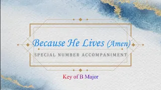 Because He Lives (Amen) | Key of B Major | Piano Accompaniment | Lyrics