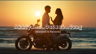 Akhiyaan_Gulaab_Song (Slowed & Reverb )Teri_Baaton_Mein_Aisa_Uljha_Jiya (lo-fi version) 2024